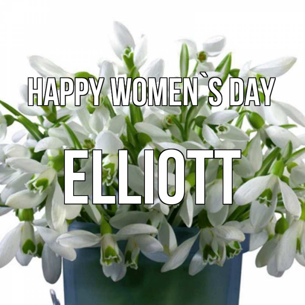 Greetings card с именем, Elliott happy women`s day цветы к международному женскому дню Greetings with text for free download 